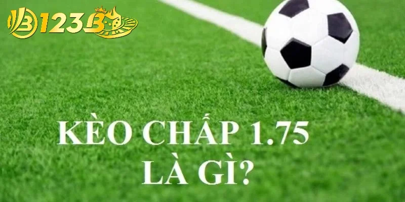 Chi tiết về kèo chấp 1.75 là sao trên website cá độ