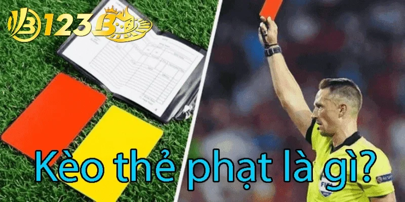 Kèo thẻ phạt là gì? Tìm hiểu cùng 123b từ các cao thủ cá cược