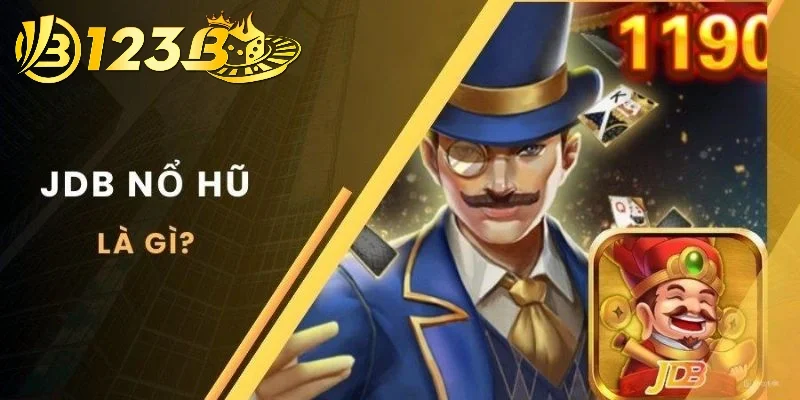 Tổng hợp thông tin mới về sảnh nổ hũ JDB