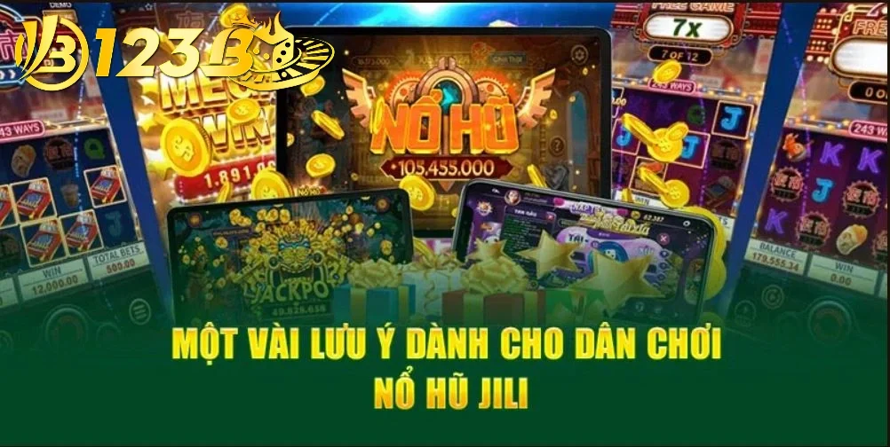 Một vài lưu ý dành cho người chơi Nổ Hũ Jili